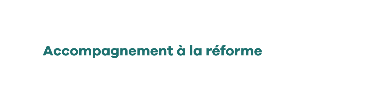 Accompagnement à la réforme